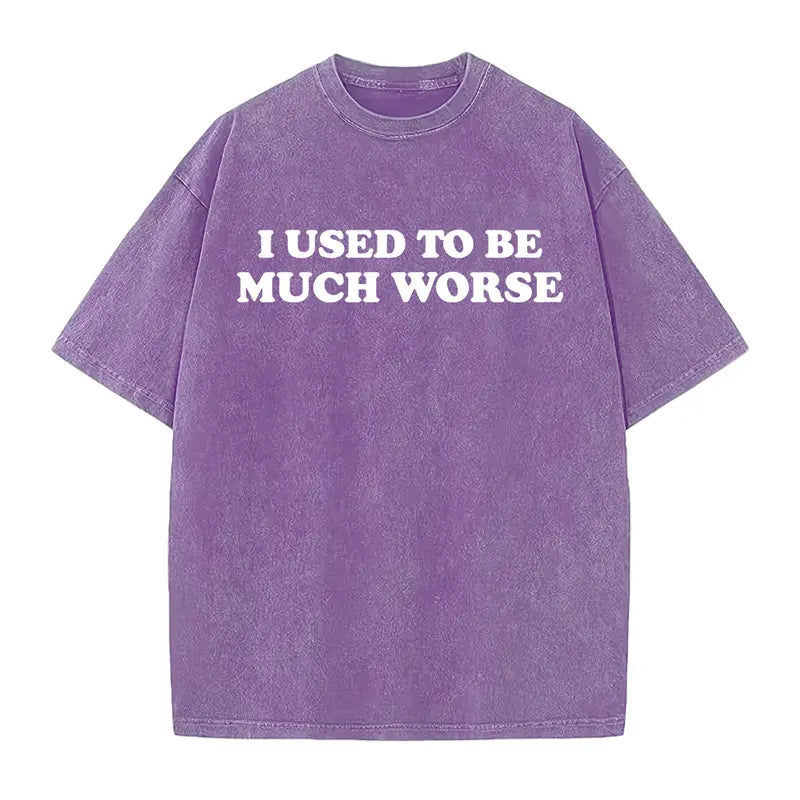 Funny 'I Used to Be Much Worse' Graphic Tee - Unisex 100% Cotton Casual T-Shirt, Crew Neck, Short Sleeve, Relaxed Fit,