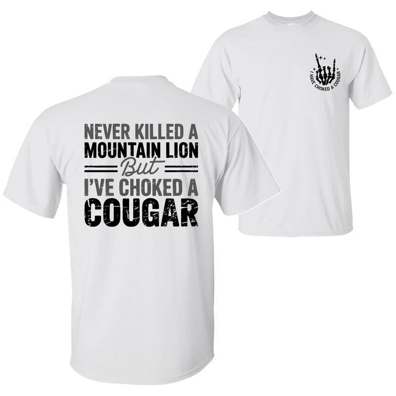 Never Killed a Mountain Lion But I have Choked a Cougar Funny Quote T-Shirt, Sarcastic Humor 2 Sided Graphic Design Unisex Cotton T-shirt for for Women Womenswear Top