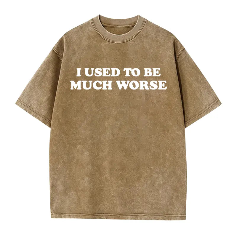 Funny 'I Used to Be Much Worse' Graphic Tee - Unisex 100% Cotton Casual T-Shirt, Crew Neck, Short Sleeve, Relaxed Fit,