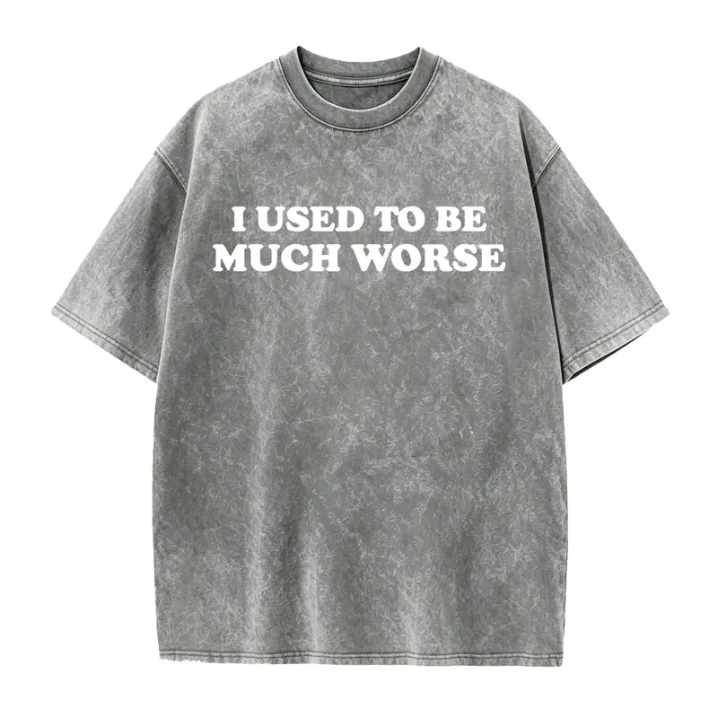 Funny 'I Used to Be Much Worse' Graphic Tee - Unisex 100% Cotton Casual T-Shirt, Crew Neck, Short Sleeve, Relaxed Fit,