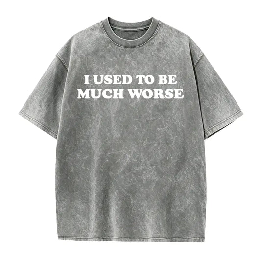Funny 'I Used to Be Much Worse' Graphic Tee - Unisex 100% Cotton Casual T-Shirt, Crew Neck, Short Sleeve, Relaxed Fit,
