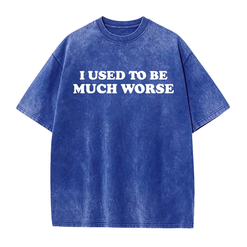 Funny 'I Used to Be Much Worse' Graphic Tee - Unisex 100% Cotton Casual T-Shirt, Crew Neck, Short Sleeve, Relaxed Fit,